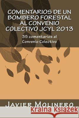 Comentarios de un Bombero Forestal al Convenio Colectivo JCyL 2013: 35 comentarios al Convenio Colectivo Molinero, Javier 9781537513447 Createspace Independent Publishing Platform - książka