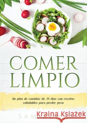 Comer Limpio: Un plan de comidas de 15 días con recetas saludables para perder peso Kuma, Sam 9780645112221 Abhishek Kumar - książka