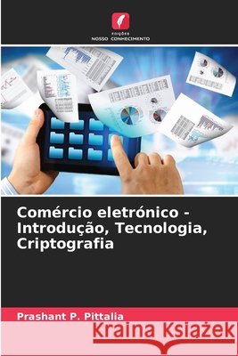 Comércio eletrónico - Introdução, Tecnologia, Criptografia Pittalia, Prashant P. 9786209427718 Edições Nosso Conhecimento - książka