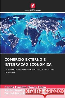 Comercio Externo E Integracao Economica Carlos Ernesto Flores Tapia Karla Lissette Flores Cevallos Daniel Nicolas Flores Cevallos 9786205819708 Edicoes Nosso Conhecimento - książka