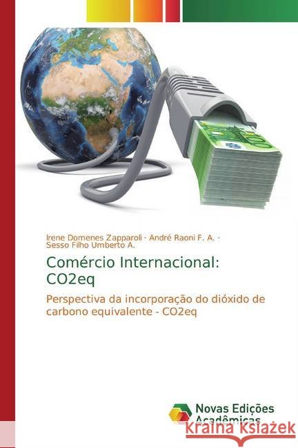 Comércio Internacional: CO2eq : Perspectiva da incorporação do dióxido de carbono equivalente - CO2eq Zapparoli, Irene Domenes; Raoni F. A., André; Umberto A., Sesso Filho 9786139771721 Novas Edicioes Academicas - książka