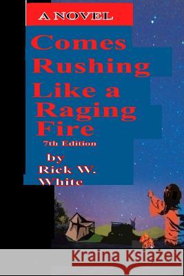 Comes Rushing Like a Raging Fire 7th edition White, Rick W. 9781502579584 Createspace - książka