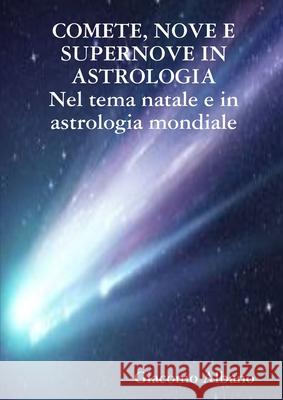 COMETE, NOVE E SUPERNOVE IN ASTROLOGIA Nel tema natale e in astrologia mondiale Giacomo Albano 9780244554415 Lulu.com - książka