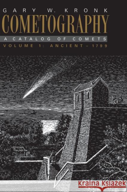 Cometography: Volume 1, Ancient-1799: A Catalog of Comets Kronk, Gary W. 9780521585040 Cambridge University Press - książka