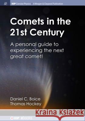 Comets in the 21st Century: A Personal Guide to Experiencing the Next Great Comet! Daniel C. Boice Thomas Hockey 9781643274478 Iop Concise Physics - książka