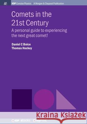 Comets in the 21st Century: A personal guide to experiencing the next great comet! Daniel C Boice Thomas Hockey  9781643274485 Morgan & Claypool Publishers - książka
