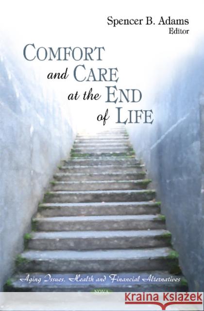 Comfort & Care at the End of Life Spencer B Adams 9781608767687 Nova Science Publishers Inc - książka