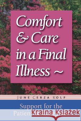 Comfort & Care in a Final Illness: Support for the Patient & Caregiver June Cerza Kolf 9781555611880 Fisher Books - książka