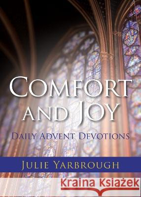 Comfort and Joy: Daily Advent Devotions Julie Yarbrough 9781953495433 Invite Press - książka