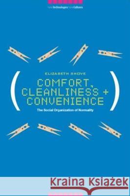 Comfort, Cleanliness and Convenience: The Social Organization of Normality Shove, Elizabeth 9781859736258 Berg Publishers - książka