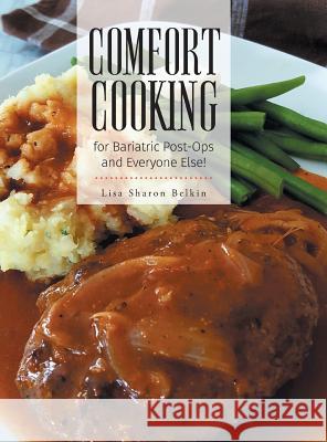 Comfort Cooking for Bariatric Post-Ops and Everyone Else! Lisa Sharon Belkin 9781525522819 FriesenPress - książka
