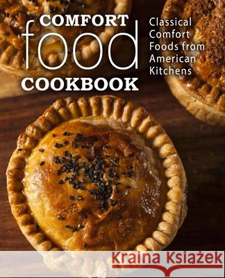 Comfort Food Cookbook: Classical Comfort Foods from American Kitchens Booksumo Press 9781974314195 Createspace Independent Publishing Platform - książka