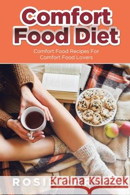 Comfort Food Diet: Comfort Food Recipes for Comfort Food Lovers Carter, Rosie 9781631878039 Speedy Publishing Books - książka