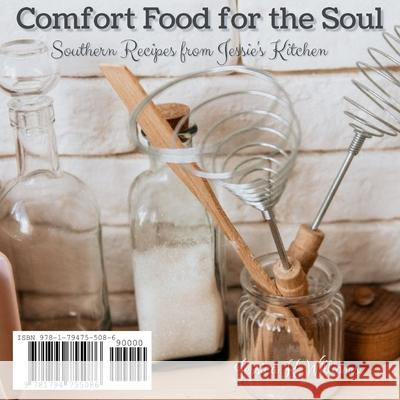 Comfort Food for the Soul: Southern Recipes from Jessie's Kitchen Jessica K. Williams 9781794755086 Lulu.com - książka