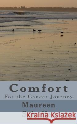 Comfort: For the Cancer Journey Maureen Schaffer 9781545231241 Createspace Independent Publishing Platform - książka