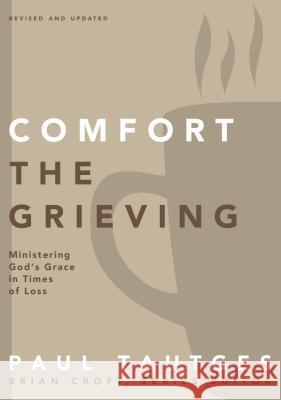 Comfort the Grieving: Ministering God's Grace in Times of Loss Paul Tautges Brian Croft 9780310519331 Zondervan - książka