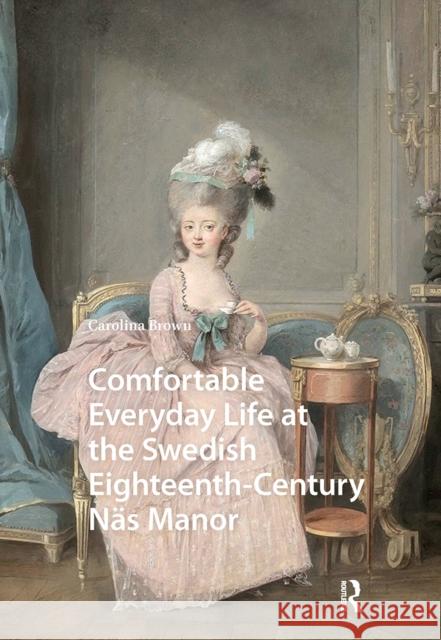 Comfortable Everyday Life at the Swedish Eighteenth-Century N?s Manor Carolina Brown 9781041177265 Routledge - książka