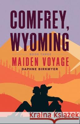 Comfrey, Wyoming: Maiden Voyage Daphne Birkmyer   9781639885268 Atmosphere Press - książka