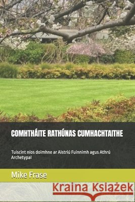 Comhtháite Rathúnas Cumhachtaithe: Tuiscint níos doimhne ar Aistriú Fuinnimh agus Athrú Archetypal Mike Frase 9798326317568 Independently Published - książka