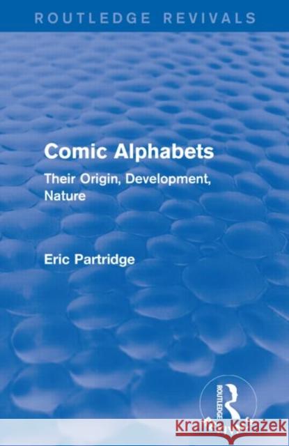 Comic Alphabets: Their Origin, Development, Nature Partridge, Eric 9781138904378 Routledge - książka