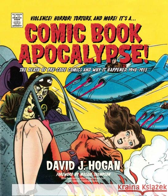 Comic Book Apocalypse!: The Death of Pre-Code Comics and Why It Happened, 1940–1955 David J. Hogan 9780764369599 Schiffer Publishing - książka