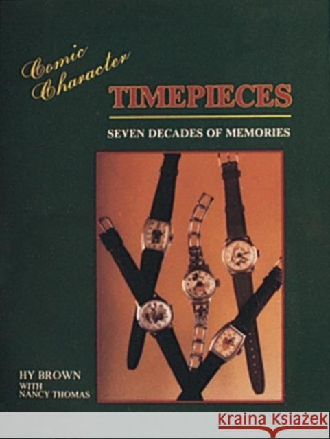 Comic Character Timepieces: Seven Decades of Memories Hy Brown 9780887404269 Schiffer Publishing - książka