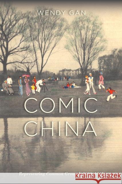 Comic China: Representing Common Ground, 1890-1945: Representing Common Ground, 1890-1945 Wendy Gan 9781439916292 Temple University Press - książka