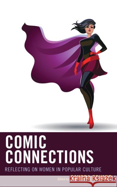 Comic Connections: Reflecting on Women in Popular Culture Sandra Eckard 9781475828047 Rowman & Littlefield Publishers - książka