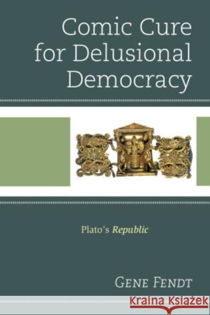 Comic Cure for Delusional Democracy: Plato's Republic Gene Fendt 9780739193907 Lexington Books - książka