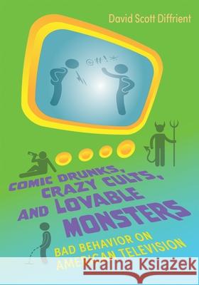 Comic Drunks, Crazy Cults, and Lovable Monsters Diffrient, David Scott 9780815637851 Syracuse University Press - książka