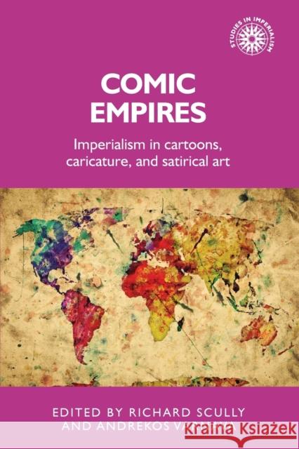 Comic Empires: Imperialism in Cartoons, Caricature, and Satirical Art Richard Scully Andrekos Varnava  9781526163677 Manchester University Press - książka