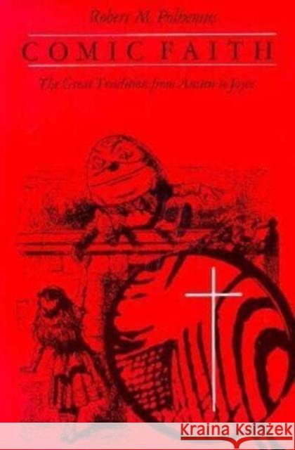 Comic Faith: The Great Tradition from Austen to Joyce Robert M. Polhemus 9780226673219 University of Chicago Press - książka