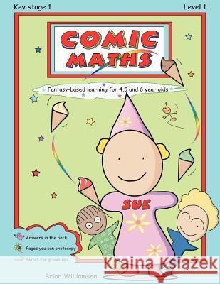 Comic Maths: Sue: Fantasy-Based Learning for 4, 5 and 6 Year Olds Brian Williamson, Brian Williamson, Kathryn Wilson 9780956160218 The Captain Papadopoulos Publishing Company - książka