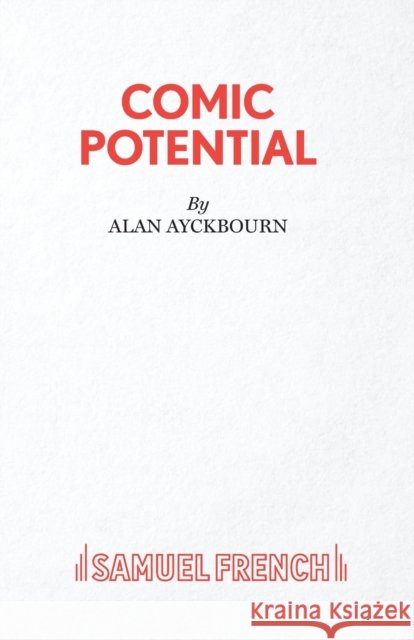 Comic Potential - A Play Ayckbourn, Alan 9780573110610 Samuel French Ltd - książka