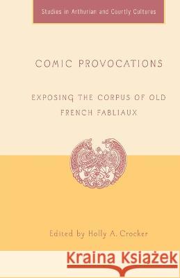 Comic Provocations: Exposing the Corpus of Old French Fabliaux H. Crocker Holly A. Crocker R. Howard Bloch 9781349532100 Palgrave MacMillan - książka