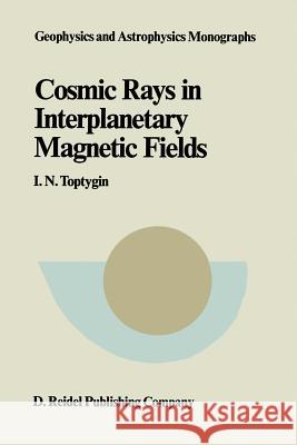 Comic Rays in Interplanetary Magnetics Fields I. N. Toptygin 9789401088213 Springer - książka