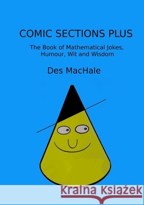 Comic Sections Plus: The Book of Mathematical Jokes, Humour, Wit and Wisdom Des Machale 9781471761478 Lulu.com - książka