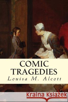 Comic Tragedies Louisa M. Alcott 9781502702340 Createspace - książka