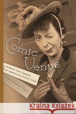 Comic Venus: Women and Comedy in American Silent Film Kristen Anderson Wagner 9780814341025 Wayne State University Press - książka