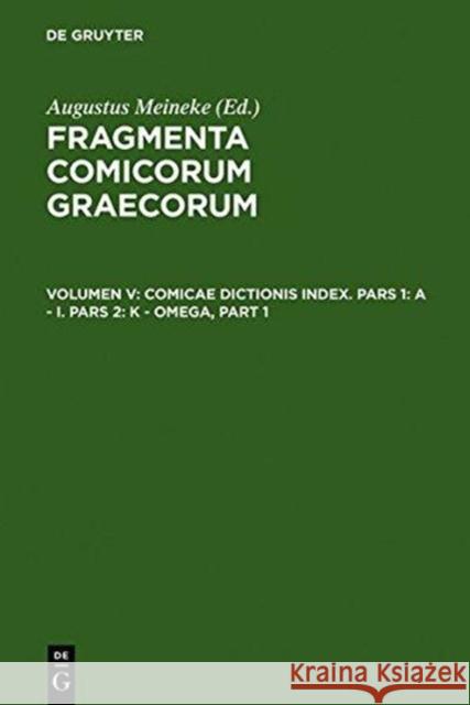 Comicae Dictionis Index: Pars 1: A - I. Pars 2: K - Omega Meineke, Augustus 9783110253641 Walter de Gruyter - książka