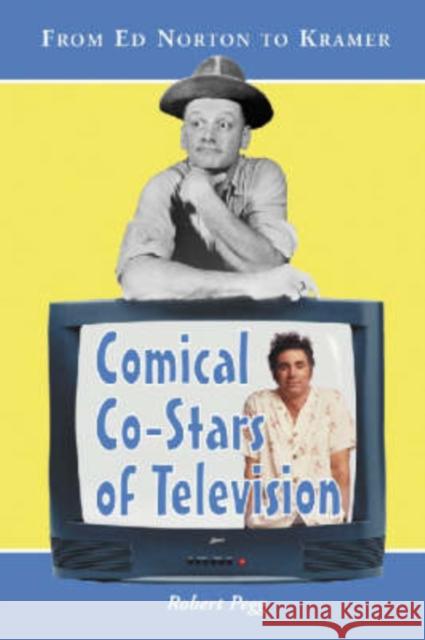 Comical Co-Stars of Television: From Ed Norton to Kramer Pegg, Robert 9780786413416 McFarland & Company - książka