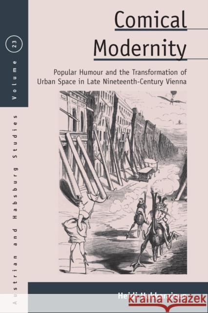 Comical Modernity: Popular Humour and the Transformation of Urban Space in Late Nineteenth Century Vienna Heidi Hakkarainen 9781836953821 Berghahn Books - książka