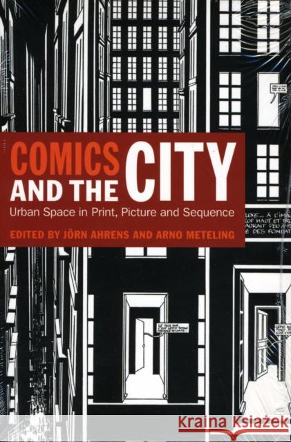 Comics and the City: Urban Space in Print, Picture and Sequence Ahrens, Jörn 9780826440198 Continuum - książka