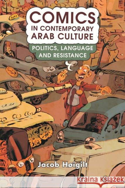 Comics in Contemporary Arab Culture: Politics, Language and Resistance Jacob Hoigilt   9781784539856 I.B.Tauris - książka