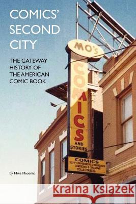 Comics' Second City: The Gateway History of the American Comic Book Mike Phoenix 9781478125358 Createspace - książka