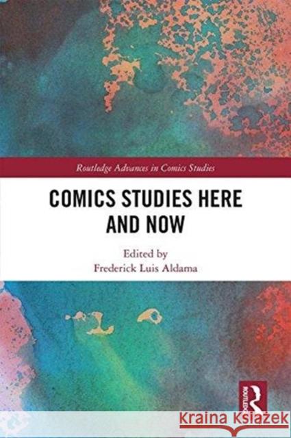 Comics Studies Here and Now Frederick Luis Aldama 9781138498976 Routledge - książka