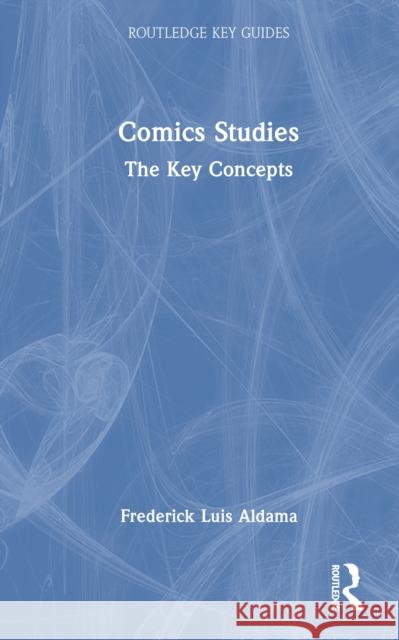 Comics Studies: The Key Concepts Frederick Luis Aldama 9780367196868 Routledge - książka