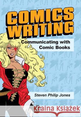 Comics Writing: Communicating with Comic Books Steven Philip Jones 9781545162156 Caliber Comics - książka