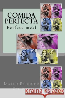 Comida perfecta: Food perfect Calonge, Mateo Redondo 9781519537911 Createspace - książka