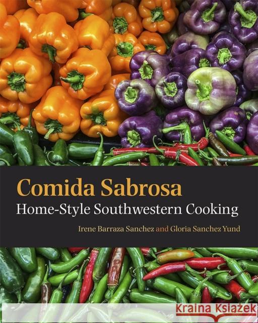 Comida Sabrosa: Home-Style Southwestern Cooking Irene Barraza Sanchez Gloria Sanchez Yund 9780826323866 University of New Mexico Press - książka